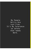 My People Skills Are Just Fine. It's My Tolerance to Idiots that needs Work.