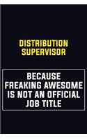 Distribution Supervisor Because Freaking Awesome Is Not An Official Job Title: Motivational Career Pride Quote 6x9 Blank Lined Job Inspirational Notebook Journal