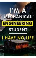 I'm A Mechanical Engineering Student I Have No Life: Blank Lined Journal Notebook, Size 6x9, 120 Pages, Awesome Gift For Mechanical Engineers: Soft Cover, Matte Finish, Journal For Daily Goals, To Do L