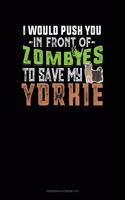 I Would Push You In Front Of Zombies To Save My Yorkie: Storyboard Notebook 1.85:1