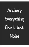 Archery Everything Else Is Just Noise