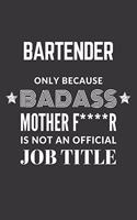 Bartender Only Because Badass Mother F****R Is Not An Official Job Title Notebook