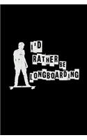 I'd rather be longboarding: 6x9 Longboard - lined - ruled paper - notebook - notes