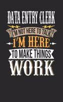 Data Entry Clerk I'm Not Here To Talk I'm Here To Make Things Work: Data Entry Clerk Notebook - Data Entry Clerk Journal - Handlettering - Logbook - 110 DOTGRID Paper Pages - 6 x 9