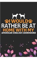 I Would Rather Be at Home with My American English Coonhound: Cool American English Coonhound Dog Journal Notebook - Funny American English Coonhound Dog Notebook - American English Coonhound Owner Gifts. 6 x 9