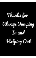 Thanks for Always Jumping In and Helping Out: Funny Office NoteBook gift For Coworkers/Women/Men/Boss/Colleagues/Students/Friends.: Lined Notebook / Journal Gift, 120 Pages, 6x9.