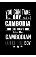 Can take Boy out of Cambodia but can't take the Cambodian out of this boy Pride Proud Patriotic 120 pages 6 x 9 Notebook: Blank Journal for those Patriotic about their country of origin