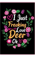 I Just Freaking Love Deer Ok