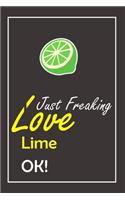 I Just Freaking Love Lime, OK !: Notebook And Journal Gift - 120 pages Blank Lined Journal Notebook Planner