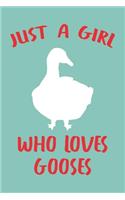 Just A Girl Who Loves Gooses