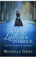 Ladies of Intrigue: 3 Tales of 19th-Century Romance with a Dash of Mystery