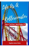 Life As A Rollercoaster: Have No Fear, Just Enjoy It