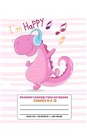 Primary Composition Notebook Grades K-2 I'm Happy: Story Paper Journal Dashed Midline And Picture Space School Exercise Book - Pink Dino (Dinosaur Era Series)