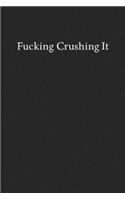 Fucking Crushing It: Blank Funny Lined Journal - Black Sarcastic Notebook