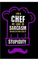 I'm A Chef My Level Of Sarcasm Depends On Your Level Of Stupidity