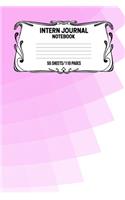 Intern Journal Notebook 55 Sheets/110 Pages: Keep Track And Record Daily Notes During Internship Perfect Gift For Interns, Trainees, Apprentices, Novices And Students