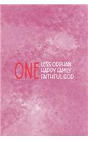One Less Orphan One Less Happy Family One Faithful God