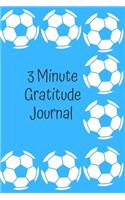 The 3 Minute Gratitude Journal: A Soccer Football Journal to Teach Children to Practice days of the week, months, year & Seasons. Also section on Gratitude and Mindfulness. Clear e