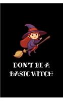 Don't Be A Basic Witch: Blank Lined Journal 6x9 -Witch Halloween Notebook I Funny Halloween Party Pun Gift