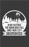 In My Defense The Moon Was Full And I Was Left Unsupervised