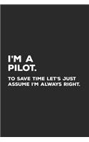 I'm A Pilot To Save Time Let's Just Assume I'm Always Right