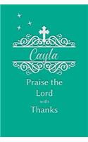 Cayla Praise the Lord with Thanks: Personalized Gratitude Journal for Women of Faith