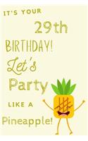 It's Your 29th Birthday Let's Party Like A Pineapple