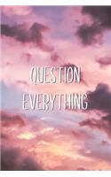 Question Everything