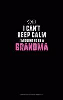I Can't Keep Calm I'm Going To Be A Grandma: Composition Notebook: Wide Ruled(1611 Composition Notebook: Wide Ruled)