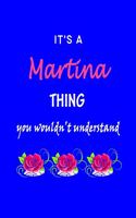 It's A Martina Thing You Wouldn't Understand: Martina First Name Personalized Journal 6x9 Notebook, Wide Ruled (Lined) blank pages Funny Cover for Girls and Women with Pink Name, Roses, on Blue