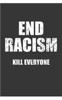 End Racism Kill Everyone Notebook