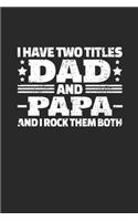 I Have Two Titles Dad and Papa And I Rock Them Both: Notebook A5 for Papa and Granddad on Fathers Day I A5 (6x9 inch.) I Gift I 120 pages I College Ruled