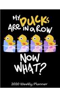 My Ducks Are In A Row Now What? 2020 Weekly Planner: 2020 Dated Journal - Jan 1, 2020 to Dec 31, 2020 - Weekly & Monthly View Planner - Organizer & Diary 8.5 x 11 inches Notebook