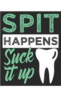 Spit Happens Suck It Up: Funny Dentists Composition Notebook 100 College Ruled Pages Journal Diary