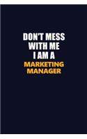 Don't Mess With Me I Am A Marketing Manager: Career journal, notebook and writing journal for encouraging men, women and kids. A framework for building your career.