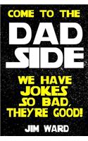 Come To The Dad Side - We Have Jokes So Bad, They're Good: Dad Jokes Gift Idea Book
