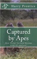 Captured by Apes: How Philip Garland Became King of Apeland.
