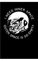 I Need Inner Space Outer Space Is So Empty
