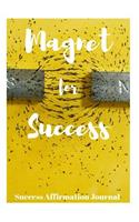 Magnet for Success: Success Affirmation Journal