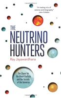 The Neutrino Hunters: The Chase for the Ghost Particle and the Secrets of the Universe