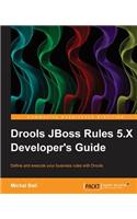 Drools Jboss Rules 5.5 Developer's Guide: Define and Execute Your Business Rules With Drools