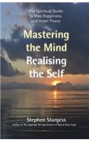 Mastering the Mind, Realising the Self – The spiritual guide to true happiness and inner peace