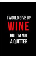 I Would Give Up Wine But I'm Not a Quitter: Blank Line Journal