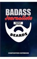 Badass Journalists Have Beards: Composition Notebook, Funny Sarcastic Birthday Journal for Bad Ass Bearded Men, Journalism Lovers to Write on