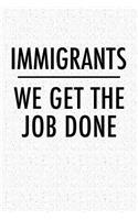 Immigrants We Get the Job Done: A 6x9 Inch Matte Softcover Journal Notebook with 120 Blank Lined Pages and a Funny Sarcastic Political Cover Slogan