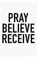 Pray Believe Receive: A 6x9 Inch Matte Softcover Journal Notebook with 120 Blank Lined Pages and a Motivational Christian Faith Cover Slogan