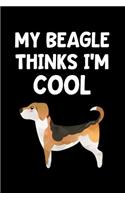 My Beagle Thinks I'm Cool: Lined Journal Notebook for Beagle Owners, Pet Dog Lovers, Animal Rescue