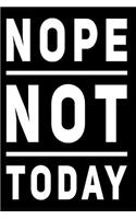 Nope Not Today: 6x9 110-Page Blank Lined Journal Office Gag Gift Idea