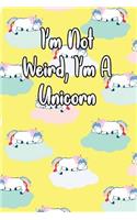 I'm Not Weird, I'm a Unicorn: Journal for Unicorn Lovers
