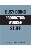Busy Doing Production Worker Stuff